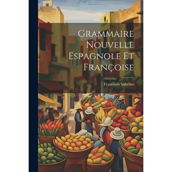 Grammaire Nouvelle Espagnole Et Françoise (Paperback)