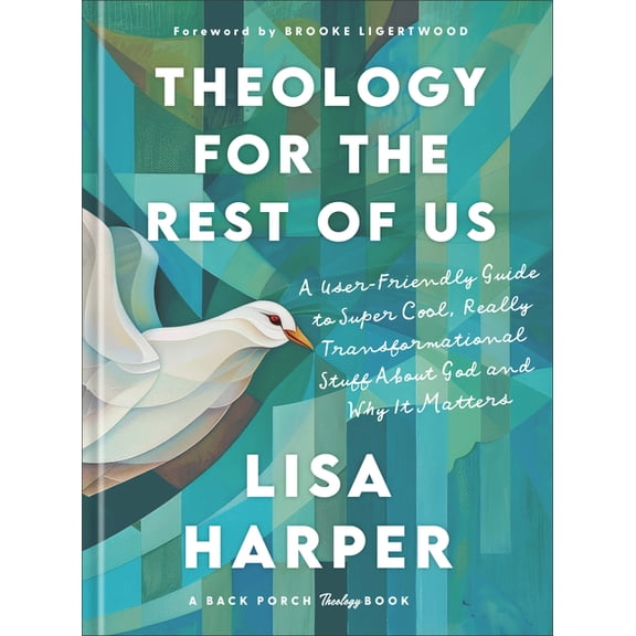 Theology for the Rest of Us: A User-Friendly Guide to Super Cool, Really Transformational Stuff about God and Why It Mat, (Hardcover)