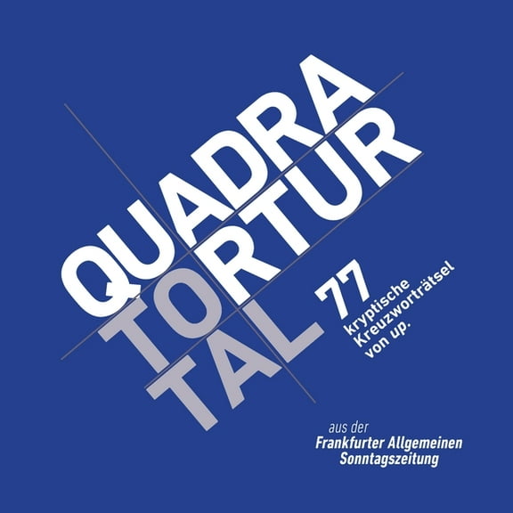 Quadratortur total: 77 kryptische Kreuzworträtsel von up. aus der Frankfurter Allgemeinen Sonntagszeitung (Paperback)