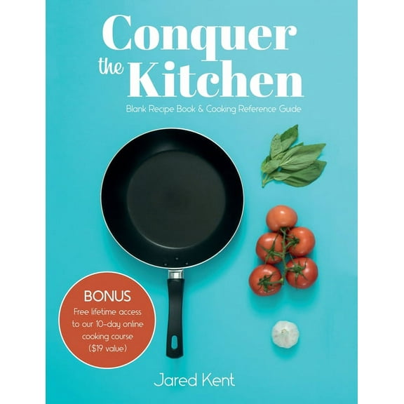 Conquer the Kitchen: Blank Recipe Book & Cooking Reference Guide, (Paperback)