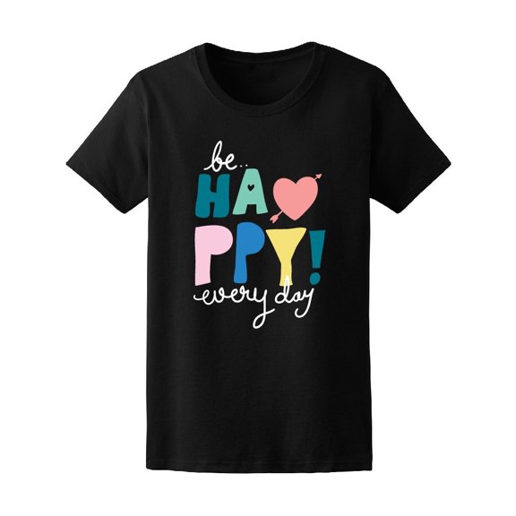 Be Happy Every Day, Motivation Tee Women's -Image by Shutterstock
