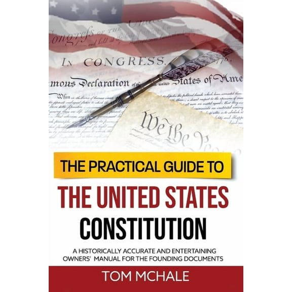 Practical Guides The Practical Guide to the United States Constitution: A Historically Accurate and Entertaining Owners' Manual For , Book 4, (Paperback)