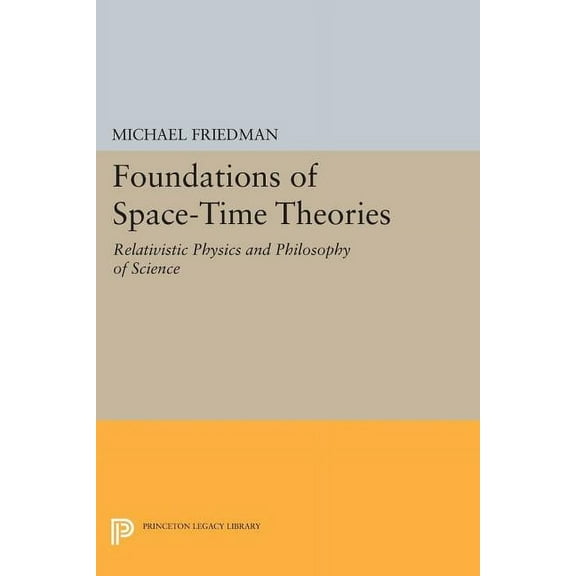 Princeton Legacy Library Foundations of Space-Time Theories: Relativistic Physics and Philosophy of Science, Book 113, (Paperback)
