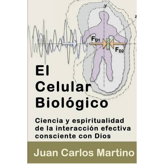 El Celular Biologico: Ciencia y Espiritualidad de la Interaccion Efectiva Consciente con Dios (Paperback)