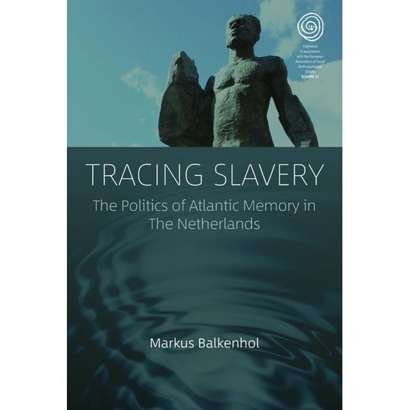 Easa Tracing Slavery: The Politics of Atlantic Memory in the Netherlands, Book 43, (Hardcover)