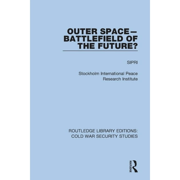 Routledge Library Editions: Cold War Sec Outer Space - Battlefield of the Future?, (Paperback)
