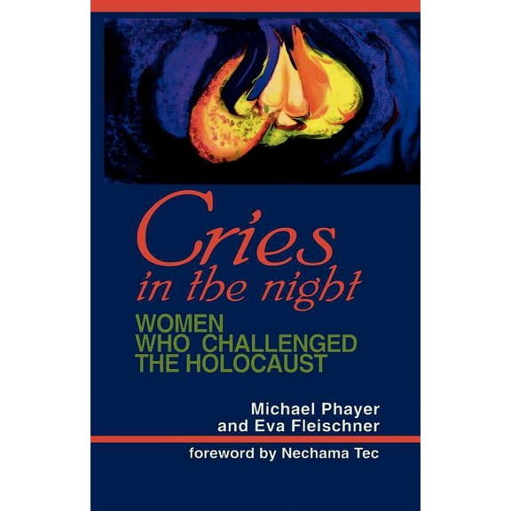 Cries in the Night: Women Who Challenged the Holocaust, (Paperback)