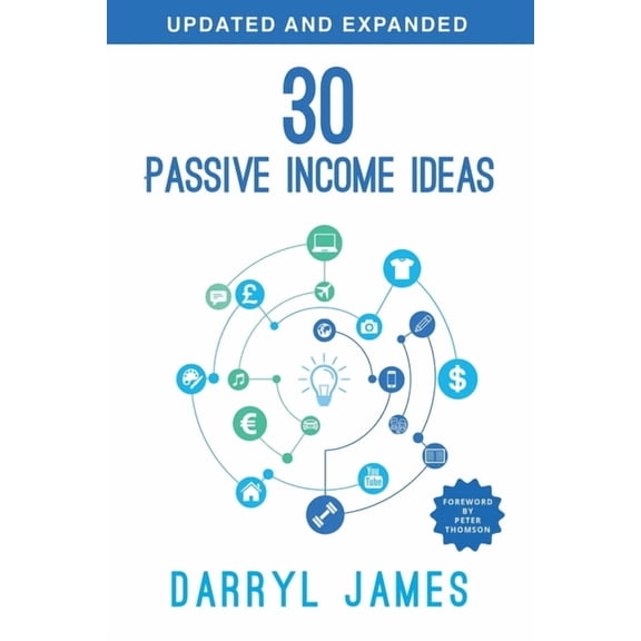 30 Passive Income Ideas: The most trusted passive income guide to taking charge & building your residual income port, (Paperback)