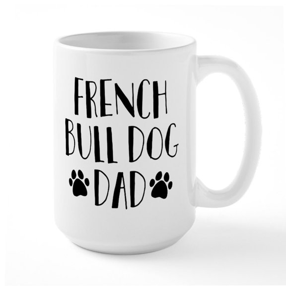 CafePress - French Bulldog Dad - 15 oz Ceramic Large White Novelty Mug