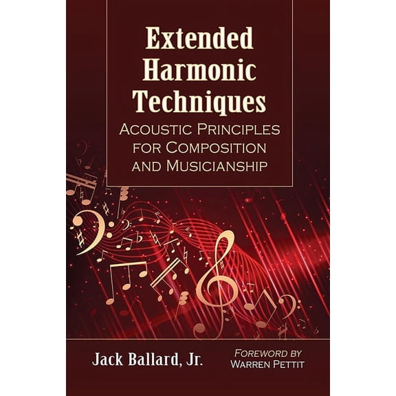 Extended Harmonic Techniques: Acoustic Principles for Composition and Musicianship, (Paperback)