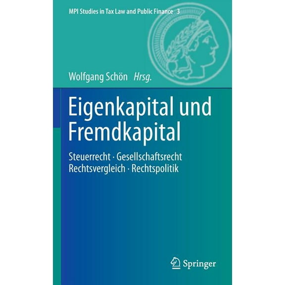 Mpi Studies in Tax Law and Public Financ Eigenkapital Und Fremdkapital: Steuerrecht - Gesellschaftsrecht - Rechtsvergleich - Rechtspolitik, Book 3, (Hardcover)