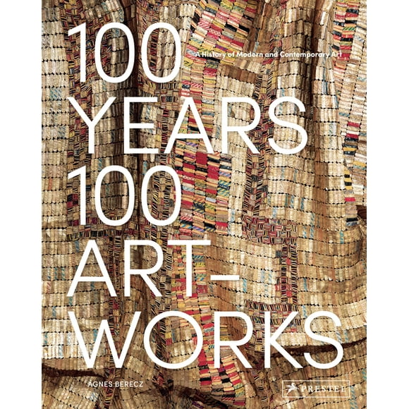 100 Years, 100 Artworks: A History of Modern and Contemporary Art (Hardcover)