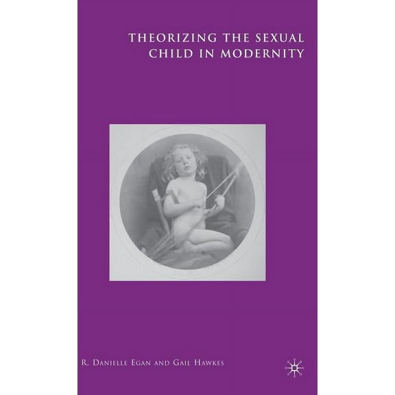 Theorizing the Sexual Child in Modernity, (Hardcover)