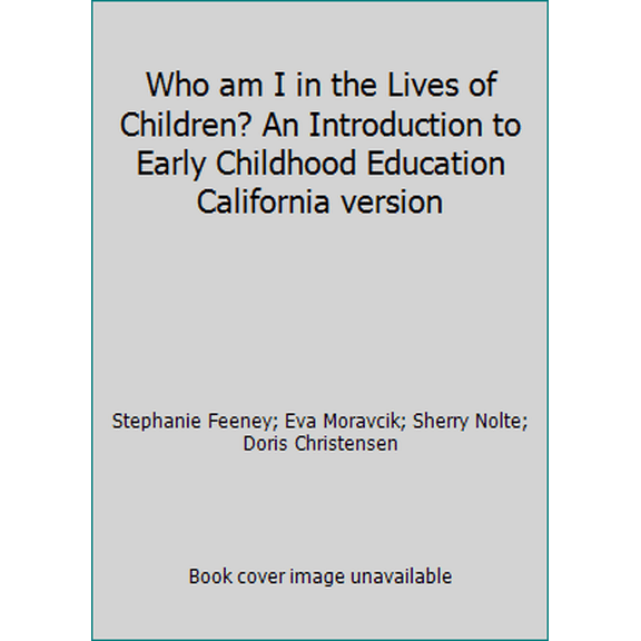 Pre-Owned Who am I in the Lives of Children? An Introduction to Early Childhood Education California version (Paperback) 0558154832 9780558154837