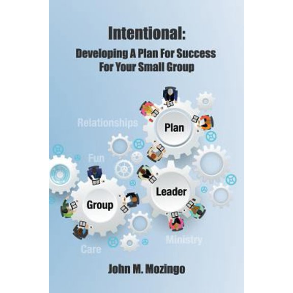 Pre-Owned Intentional: Developing a Plan for Success for Your Small Group (Paperback) 1724801309 9781724801302