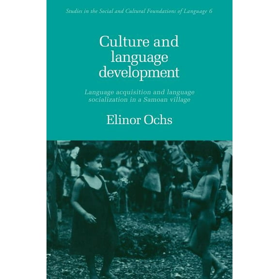Studies in the Social and Cultural Found Culture and Language Development: Language Acquisition and Language Socialization in a Samoan Village, Book 6, (Paperback)