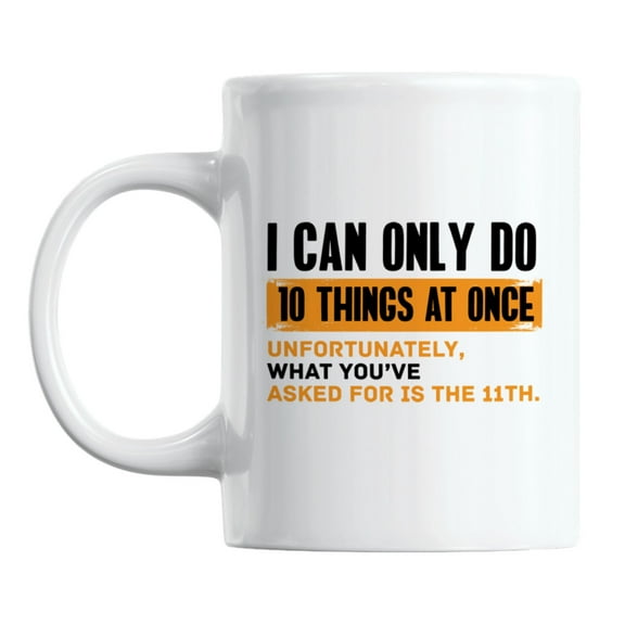 Funny I Can Only Do 10 Things at Once White Ceramic Coffee & Tea Mug (11oz)