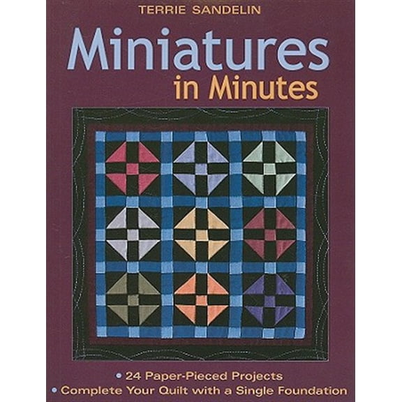 Pre-Owned Miniatures in Minutes: 24 Paper-Pieced Projects Complete Your Quilt with a Single Foundation [With Pattern(s)] (Paperback) 1571205799 9781571205797