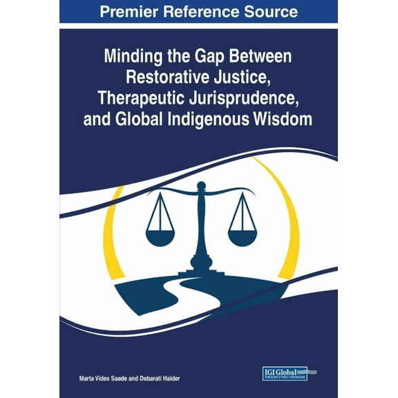 Minding the Gap Between Restorative Justice, Therapeutic Jurisprudence, and Global Indigenous Wisdom, (Paperback)