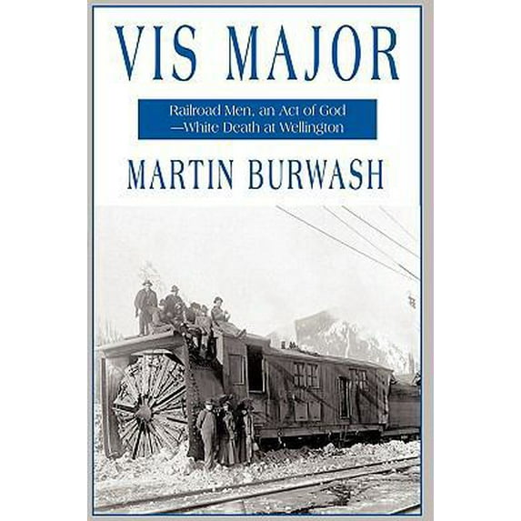 Pre-Owned VIS Major: Railroad Men, an 'Act of God'-White Death at Wellington (Paperback) 1440161771 9781440161773