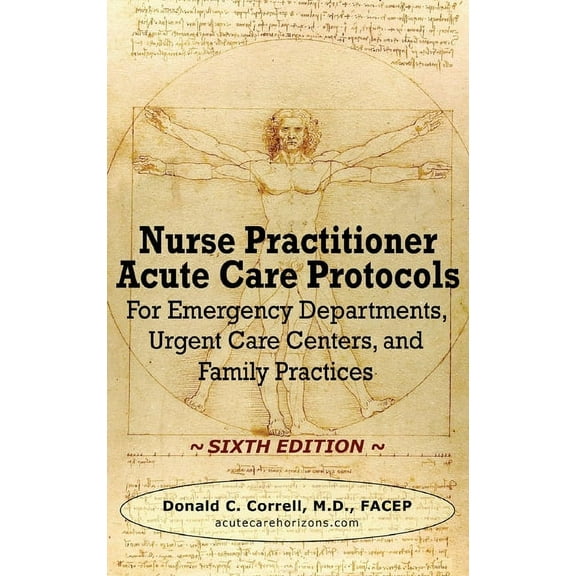 Nurse Practitioner Acute Care Protocols - SIXTH EDITION: For Emergency Departments, Urgent Care Centers, and Family Practices (Hardcover)