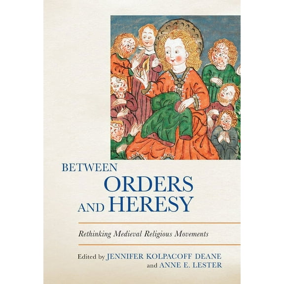 Between Orders and Heresy: Rethinking Medieval Religious Movements, (Hardcover)