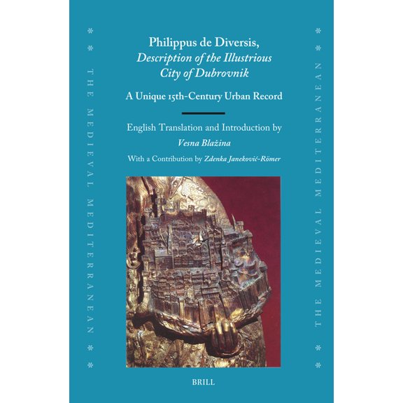 Medieval Mediterranean Philippus de Diversis, Description of the Illustrious City of Dubrovnik: A Unique 15th-Century Urban Record, Book 148, (Hardcover)