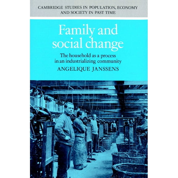 Cambridge Studies in Population, Economy Family and Social Change: The Household as a Process in an Industrializing Community, Book 21, (Paperback)