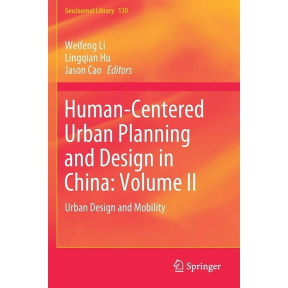 Geojournal Library Human-Centered Urban Planning and Design in China: Volume II: Urban Design and Mobility, Book 130, (Paperback)