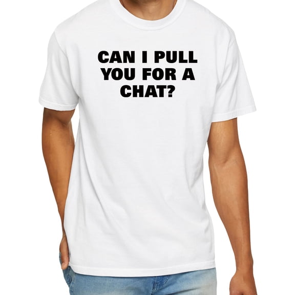 Can I Pull You For A Chat T-Shirt