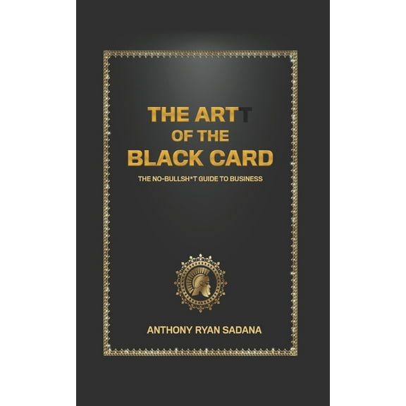 The Artt of the Black Card : The No Bullsh*t Guide to Business (Paperback)