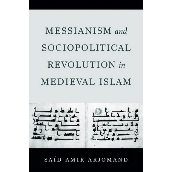 Messianism and Sociopolitical Revolution in Medieval Islam, (Hardcover)