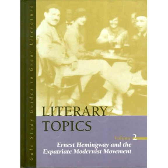 Pre-Owned Literary Topics: Ernest Hemingway and the Expatriate Modernist Movement (2) (Literary Topics Series) (Hardcover) 078763963X 9780787639631