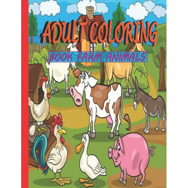 Download Adult Coloring Book Farm Animals Animals Lover Adult Coloring Book For Men And Women Best 50 Printable Farm Animals Coloring Big Images For Adults Relaxation Paperback Walmart Com Walmart Com