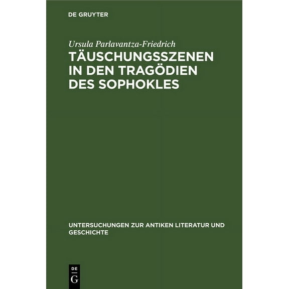 Untersuchungen Zur Antiken Literatur Und Geschichte: Täuschungsszenen in den Tragödien des Sophokles (Hardcover)