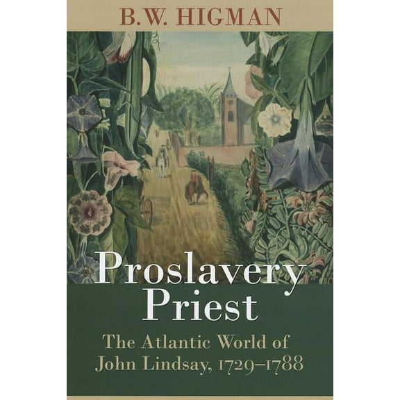 Proslavery Priest: The Atlantic World of John Lindsay, 1729-1788, (Hardcover)