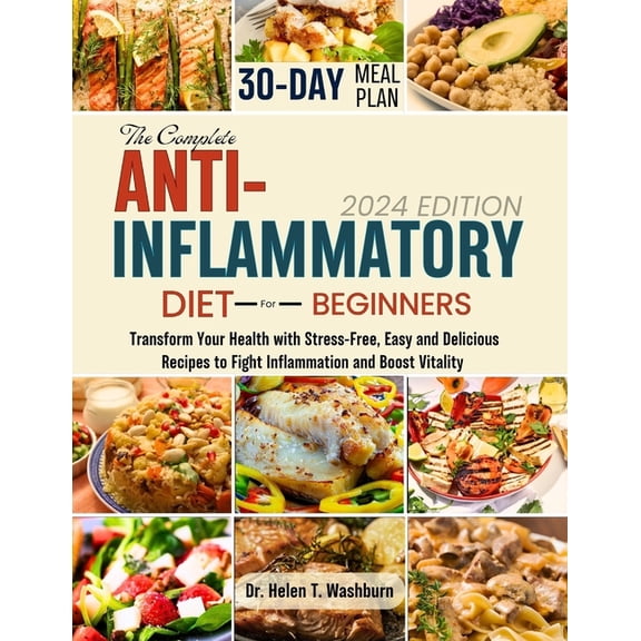The Complete Anti-Inflammatory Diet for Beginners: Transform Your Health with Stress-Free, Easy and Delicious Recipes to, (Paperback)