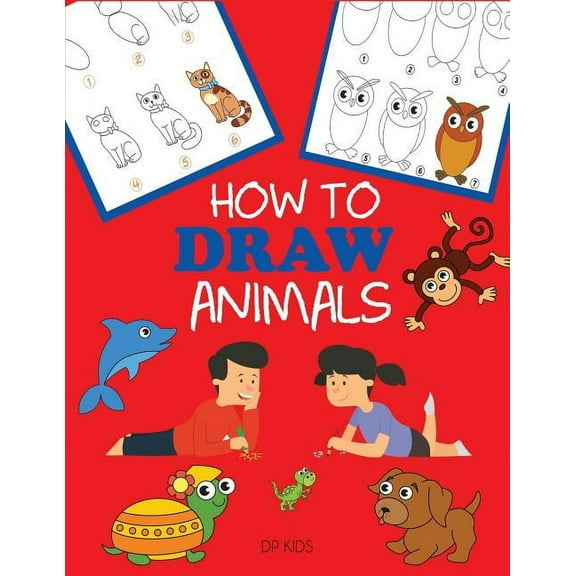 How to Draw Books for Kids How to Draw Animals: Learn to Draw For Kids, Step by Step Drawing, (Paperback)