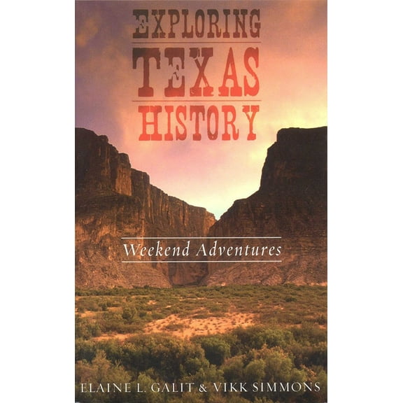 Exploring Texas History : Weekend Adventures - Paperback