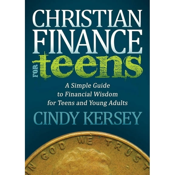Christian Finance for Teens: A Simple Guide to Financial Wisdom for Teens and Young Adults, (Paperback)