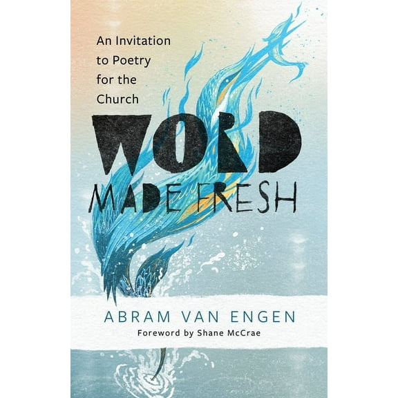 Word Made Fresh: An Invitation to Poetry for the Church, (Paperback)