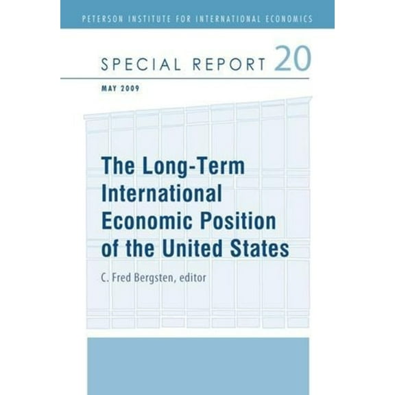 Peterson Institute for International Economics: Special Report: The Long-Term International Economic Position of the United States (Paperback)