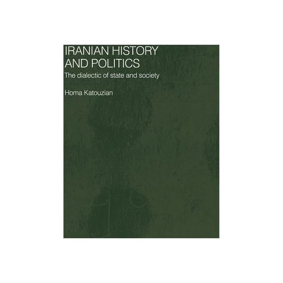Routledge/Bips Persian Studies Iranian History and Politics: The Dialectic of State and Society, (Hardcover)