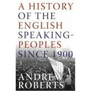 A History of the English-Speaking Peoples Since 1900 (Hardcover) by Andrew Roberts