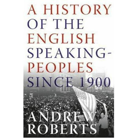 A History of the English-Speaking Peoples Since 1900 (Hardcover) by Andrew Roberts