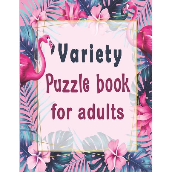 Variety puzzle book for adults: Puzzle Activity Book for Adults, 140  Large Print Mixed Puzzles - Word search, Sudoku, Cryptograms, Word Scramble to Improve Your Memory and Ignite Creativity (Paperbac