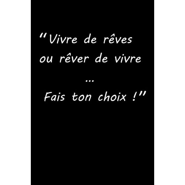 Carnet Citation Vivre De Reves Ou Rever De Vivre Fais Ton Choix 150 Pages Lignees Format 15 24 Cm X 22 86 Cm Paperback Walmart Com