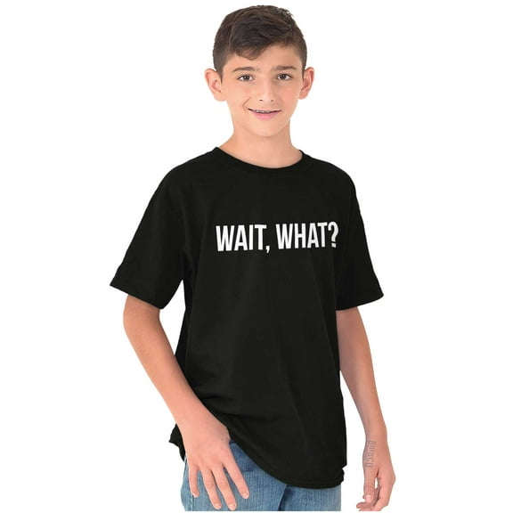 Wait What Funny Novelty One Liner Crewneck T Shirts Boy Girl Teen Brisco Brands L
