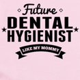 thumbnail image 2 of CafePress - Future Dental Hygienist Like My Mommy Body Suit - Baby Light Bodysuit, Size Newborn - 24 Months, 2 of 4