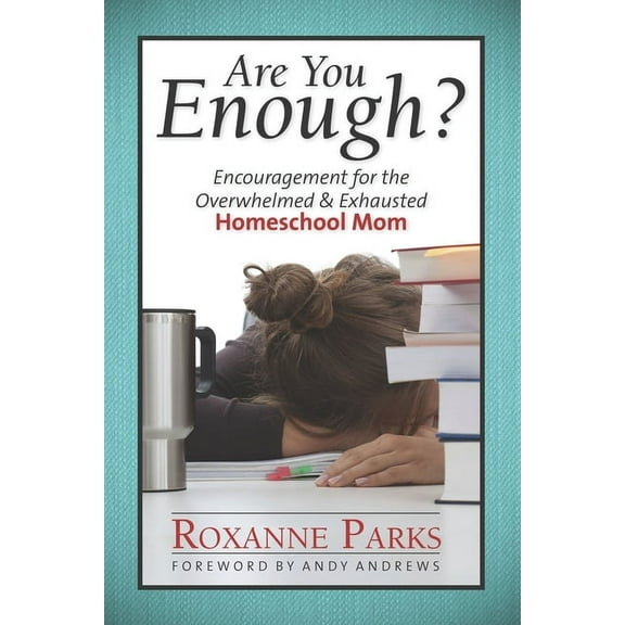 Are You Enough?: Encouragement for the Overwhelmed & Exhausted Homeschool Mom (Paperback)